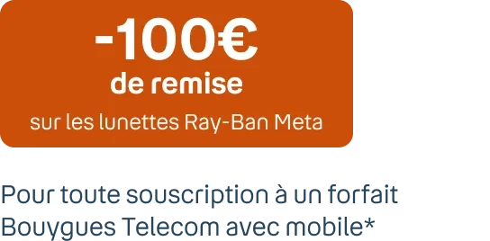-100€ de remise sur les lunettes Ray-Ban Meta sous conditions de souscriptions d'une ligne avec mobiel Bouygues Telecom. Le prix des lunettes est ainsi de 229€