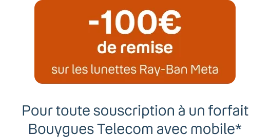 -100€ de remise sur les lunettes Ray-Ban Meta sous conditions de souscriptions d'une ligne avec mobiel Bouygues Telecom. Le prix des lunettes est ainsi de 229€