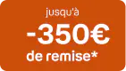 Jusqu'à -350€ de remise*