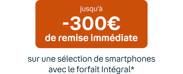-300€ de remise immédiate grâce au code IA300 avec le forfait Intégral*