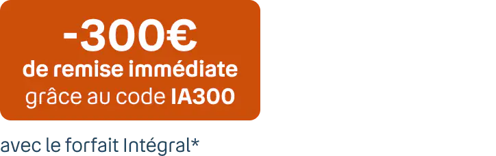 -300€ de remise immédiate grâce au code IA300 avec le forfait Intégral*