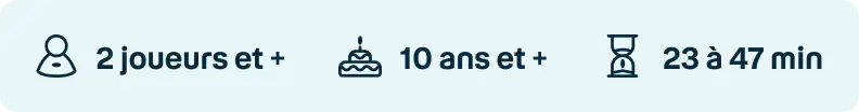 2 joueurs et + | 10 ans et + | 23 à 47 min