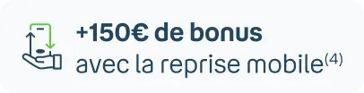 150€ de bonus avec la reprise mobile