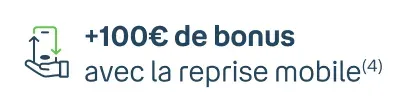 100€ de bonus avec la reprise mobile