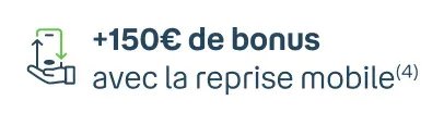 150€ de bonus avec la reprise mobile