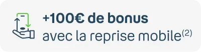 +100€ de bonus avec la reprise mobile