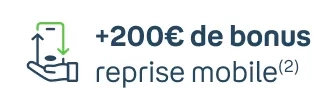 +200€ de bonus reprise mobile(2)