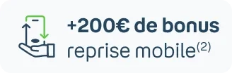 +200€ de bonus reprise mobile(2)