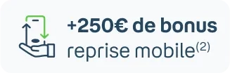 +250€ de bonus reprise mobile(2)