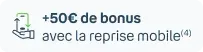 50€ de bonus avec la reprise mobile (4)