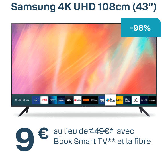 -98%. Samsung 4K UHD 108 cm(43″) Vente flash 9€ au lieu de 449€ avec Bbox Smart TV** et la fibre