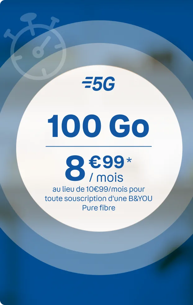 100Go 5G 8€99 au lieu de 10€99 pour toute souscription d'une BYOU Pure Fibre*