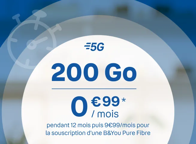 200Go 5G 0€99* pdt 12 mois puis 9€99 pour toute souscription d'une BYOU Pure Fibre