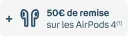 + 50€ de remise sur les AirPods 4