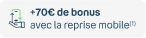 +70€ de bonus avec la reprise mobile(1)