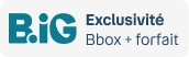 B.iG Exclusivité Bbox + forfait
