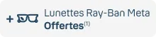 + Lunettes Ray-Ban Meta offertes