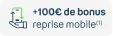 +100€ de bonus avec la reprise mobile(1)