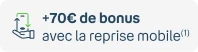 +70€ de bonus avec la reprise mobile(1)
