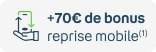 +70€ de bonus avec la reprise mobile(1)