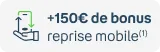 +150€ de bonus avec la reprise mobile(1)