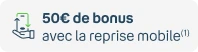 +50€ de bonus reprise (1)