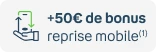 +50€ de bonus avec la reprise mobile(1)