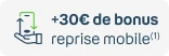 +30€ de bonus avec la reprise mobile(1)