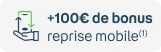 +100€ de bonus avec la reprise mobile(1)