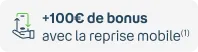+100€ de bonus avec la reprise mobile(1)