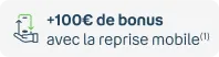 +100€ de bonus avec la reprise mobile(1)