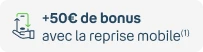 +50€ de bonus avec la reprise mobile(1)