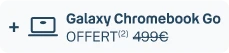 + Galaxy Chromebook Go Offert(1) 499€