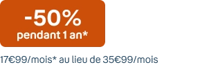 -50% pdt 1 an. 17€99/mois au lieu de 35€99/mois