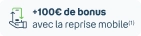 +100€ de bonus avec la reprise mobile(1)