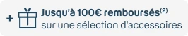 +100€ accessoires remboursés