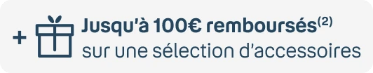 +100€ accessoires remboursés