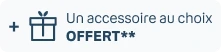 + un accessoire au choix offert**