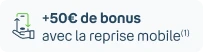 50€ de bonus avec la reprise mobile