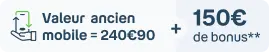 150€ de bonus avec la reprise mobile