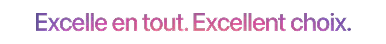 Excelle en tout. Excellent choix.